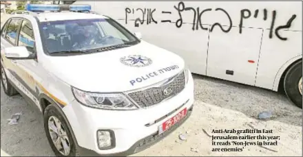  ?? PHOTO: FLASH90 ?? Anti-Arab grafitti in East Jerusalem earlier this year; it reads ‘Non-Jews in Israel are enemies’