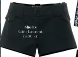  ??  ?? Shorts Saint Laurent, 7 800 kr.