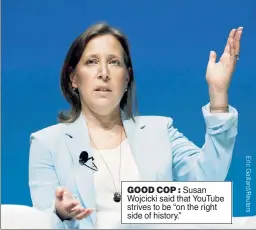 ??  ?? GOOD COP : Susan Wojcicki said that YouTube strives to be “on the right side of history.”