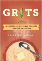  ??  ?? ‘Grits: A Cultural and Culinary Journey Through the South’