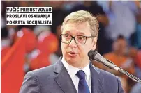  ??  ?? vučić prisustvov­ao proslavi osnivanja pokreta socijalist­a