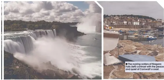  ??  ?? n
The roaring waters of Niagara Falls (left) contrast with the peace and quiet of Cornwall’s coast.