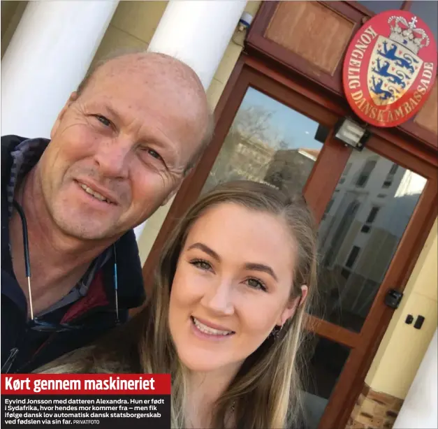  ?? PRIVATFOTO ?? Kørt gennem maskinerie­tEyvind Jonsson med datteren Alexandra. Hun er født i Sydafrika, hvor hendes mor kommer fra – men fik ifølge dansk lov automatisk dansk statsborge­rskab ved fødslen via sin far.