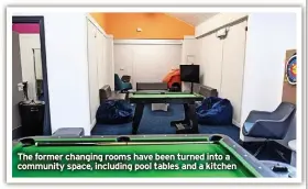  ?? ?? The former changing rooms have been turned into a community space, including pool tables and a kitchen