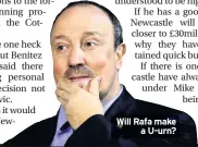  ??  ?? Will Rafa make a U-urn?