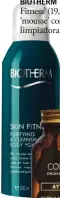  ??  ?? BIOTHERM ‘Skin Fitness’ (19,90 €), ‘mousse’ corporal limpiadora.
