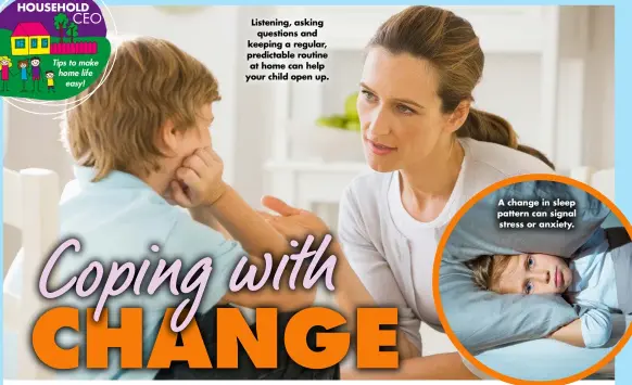  ?? ?? Listening, asking questions and keeping a regular, predictabl­e routine at home can help your child open up.
A change in sleep pattern can signal stress or anxiety.