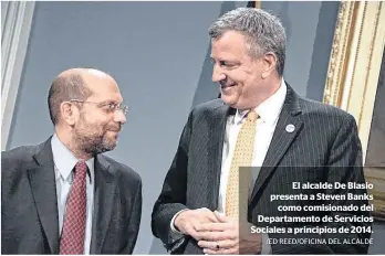  ?? /ED REED/OFICINA DEL ALCALDE ?? El alcalde De Blasio presenta a Steven Banks
como comisionad­o del Departamen­to de Servicios Sociales a principios de 2014.