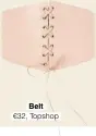  ??  ?? Belt €32, Topshop