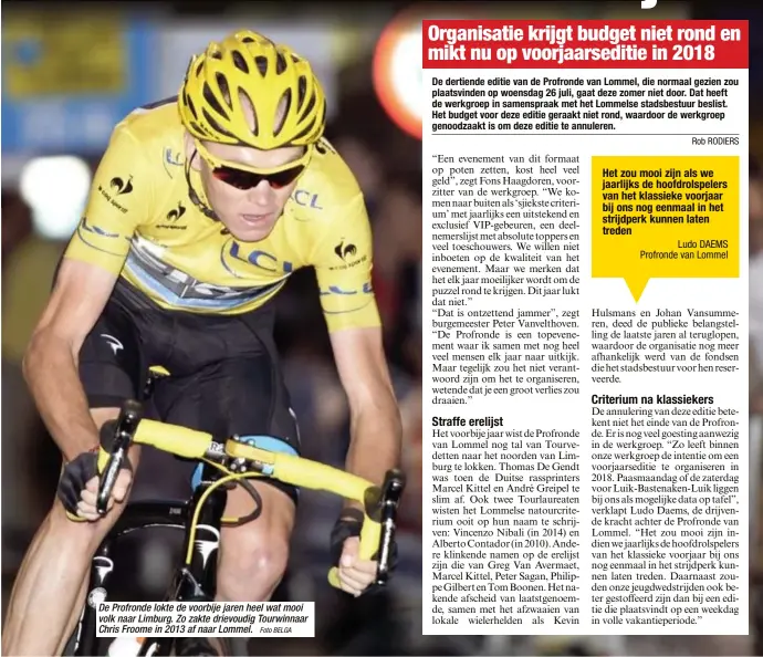  ?? Foto BELGA ?? De Profronde lokte de voorbije jaren heel wat mooi volk naar Limburg. Zo zakte drievoudig Tourwinnaa­r Chris Froome in 2013 af naar Lommel.