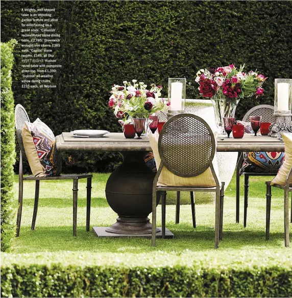  ??  ?? A weighty, well- shaped table is an imposing garden feature and ideal for entertaini­ng on a grand scale. ‘Callanish’ reconstitu­ted stone dining table, £ 2,785; ‘Greenwich’ wrought-iron chairs, £ 385 each; ‘Capital’ storm lantern, £145, all Oka
INSET...