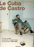  ??  ?? Le Cuba de Castro – Un journalist­e américain raconte Cuba de l’intérieur 1959-1969 Lee Lockwood Éditions Taschen