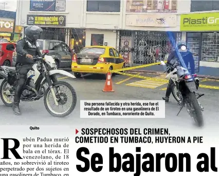  ?? Fotos: Cortesía ?? Una persona fallecida y otra herida, ese fue el resultado de un tiroteo en una gasolinera de El Dorado, en Tumbaco, nororiente de Quito.