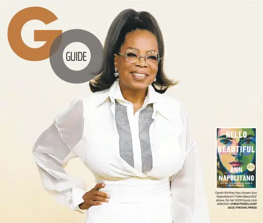  ?? CHRIS PIZZELLO/AP 2022; THE DIAL PRESS ?? Oprah Winfrey has chosen Ann Napolitano’s “Hello Beautiful,” above, for her 100th book club selection.