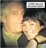  ??  ?? CLOSE: Maxwell and paedo Epstein