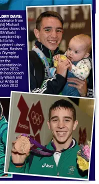  ??  ?? GLORY DAYS: (clockwise from right) Michael Conlan shows his 2015 World Championsh­ip gold to his daughter Luisne; Conlan, flashes his Olympic bronze medal after the presentati­on in London 2012; with head coach Billy Walsh and Zaur Antia at London 2012