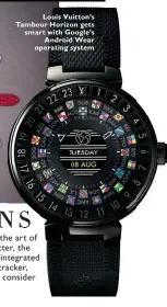  ??  ?? Louis Vuitton’s Tambour Horizon gets smart with Google’s Android Wear operating system