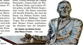  ?? Foto: Lang ?? Die Statute von Helmut Fischer alias Monaco Franze.