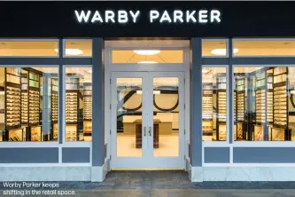  ??  ?? Warby Parker keeps shifting in the retail space.