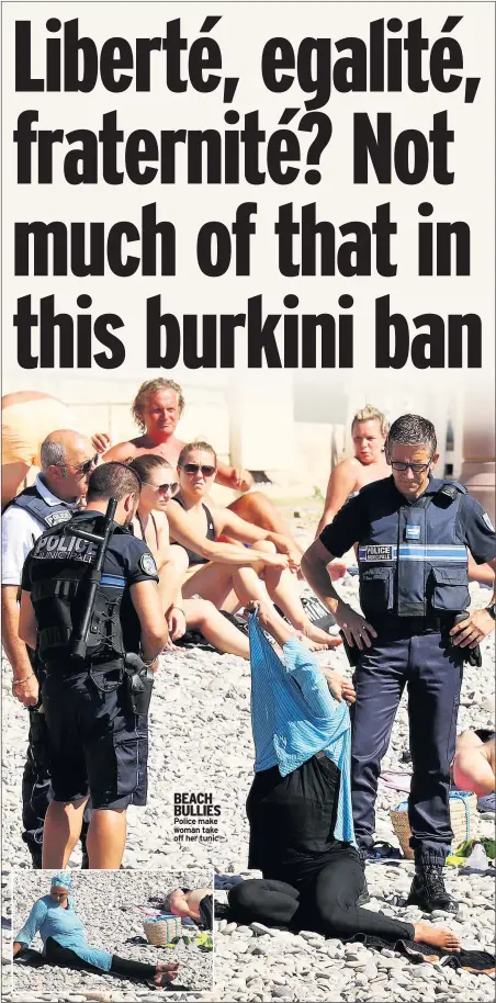  ??  ?? BEACH BULLIES Police make woman take off her tunic