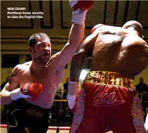  ?? Photo: PHILIP SHARKEY ?? NEW CHAMP: Matthews boxes smartly to take the English title