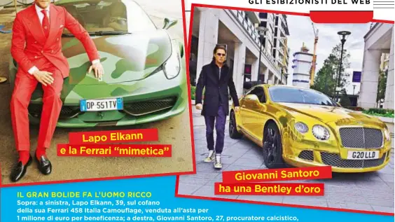  ??  ?? Giovanni Santoro ha una Bentley d’oro Lapo Elkann e la Ferrari “mimetica”