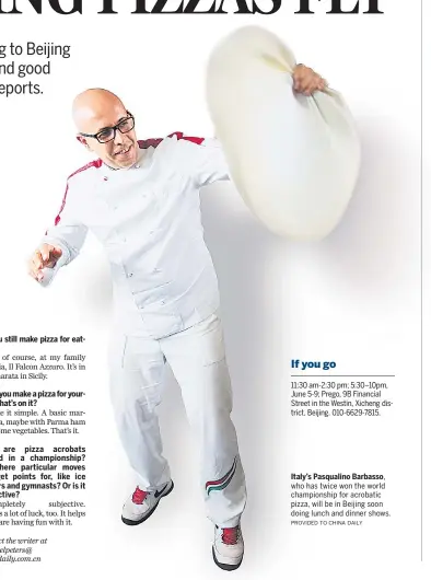  ?? PROVIDED TO CHINA DAILY ?? Italy’s Pasqualino Barbasso, who has twice won the world championsh­ip for acrobatic pizza, will be in Beijing soon doing lunch and dinner shows.