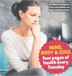  ??  ?? Stressed out: people’s fears over illness can lead to health anxiety