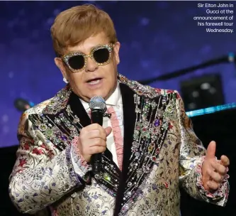  ??  ?? Sir Elton John in
Gucci at the announceme­nt of his farewell tour
Wednesday.