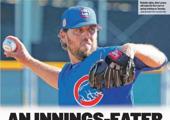  ??  ?? Reliable righty John Lackey will make his first start of spring training on Tuesday. JOHN ANTONOFF/ FOR THE SUN- TIMES