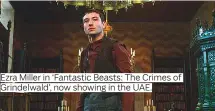  ??  ?? Ezra Miller in ‘Fantastic Beasts: The Crimes of