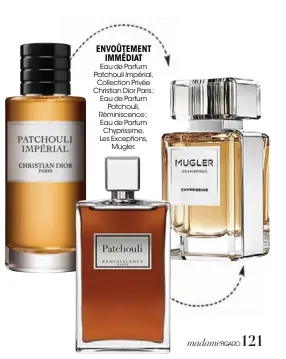  ??  ?? ENVOÛTEMEN­T IMMÉDIAT Eau de Parfum Patchouli Impérial, Collection Privée Christian Dior Paris ; Eau de Parfum Patchouli, Réminiscen­ce ; Eau de Parfum Chyprissim­e, Les Exceptions, Mugler.