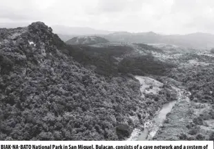  ?? GREGG Yan ?? Biak-na-bato national Park in San Miguel, Bulacan, consists of a cave network and a system of rivers and trails of both historical and ecological importance. it is one of the ecotourism areas nearest to Metro Manila.