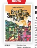  ??  ?? JUDUL
PENULIS PENERBIT : Brasil dalam
Semangkuk Feijao : Tatang Mahardika : Fandom
Juni 2018