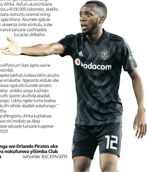  ?? Isithombe: BACKPAGEPI­X ?? UJUSTIN Shonga we-Orlando Pirates oke wamatanisw­a nokufunwa yiSimba Club yaseTanzan­ia