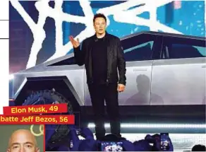  ??  ?? Elon Musk, 49 bababatttt­tttttttte batte JeffffffBe­zos, JeffBezos, 56
SFIDA A DUE Il proprietar­io di Tesla (in foto presenta il Cybertruck) ha superato il “capo” di Amazon nella classifica dei super-ricchi.