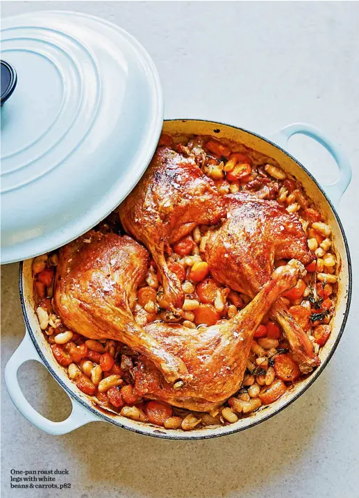  ??  ?? One-pan roast duck legs with white beans & carrots, p82