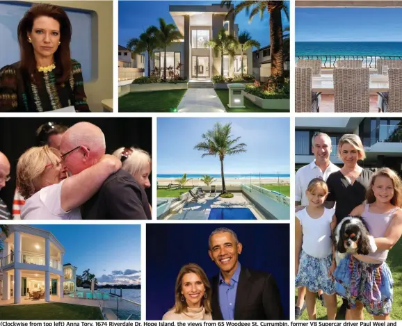  ?? ?? (Clockwise from top left) Anna Torv, 1674 Riverdale Dr, Hope Island, the views from 65 Woodgee St, Currumbin, former V8 Supercar driver Paul Weel and his wife Emma, 65 Albatross Ave, Mermaid Beach, Andrea Della Matea, Microsoft Asia Pacific president (with former US president Barack Obama), John and Dell Stone and 103 Commodore Dr, Paradise Waters.