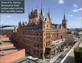  ??  ?? Photo of St. Pancras Renaissanc­e Hotel London taken with the Air’s rear 8Mp camera