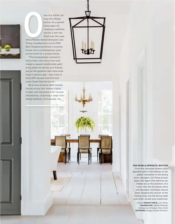  ??  ?? THIS PAGE & OPPOSITE, BOTTOM From the oversized lantern-style pendant light in the hallway to the gilded chandelier in the dining room, designer Lisa Tharp proves again and again that lighting can indeed act as the jewellery of a room. She lets the...