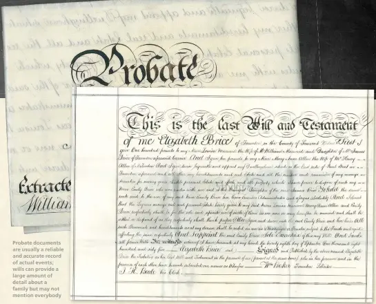  ??  ?? Probate documents are usually a reliable and accurate record of actual events; wills can provide a large amount of detail about a family but may not mention everybody