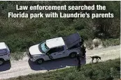  ?? ?? Law enforcemen­t searched the Florida park with Laundrie’s parents