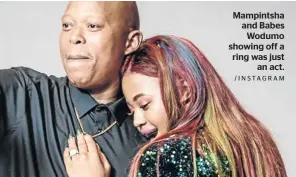  ?? /INSTAGRAM ?? Mampintsha and Babes Wodumo showing off a ring was just an act.