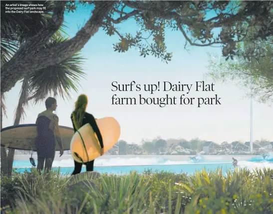  ?? ?? An artist’s image shows how the proposed surf park may fit into the Dairy Flat landscape.