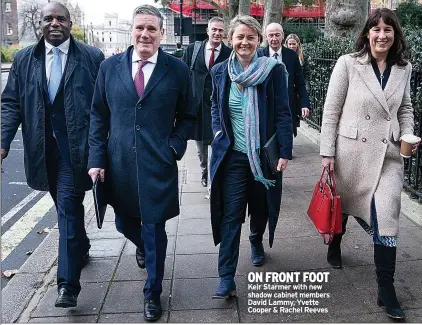  ?? ?? ON FRONT FOOT Keir Starmer with new shadow cabinet members David Lammy, Yvette Cooper & Rachel Reeves