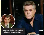  ??  ?? Ray het baie verander sedert Goodfellas.