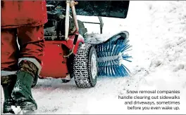  ?? DREAMSTIME ?? Snow removal companies handle clearing out sidewalks and driveways, sometimes before you even wake up.