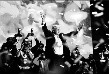  ?? ALEX CRUZ/EPA-EFE ?? Andres Manuel Lopez Obrador celebrates his election victory late Sunday with supporters in Mexico City. The former mayor of Mexico City is a leftist who has long favored a future for Mexico that is less dependent on the United States.