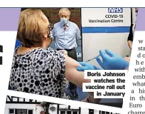  ?? ?? Boris Johnson watches the vaccine roll out in January