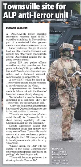  ?? Picture: STEWART McLEAN ?? RESPONSE: SERT officers during a siege g in Cairns in January.